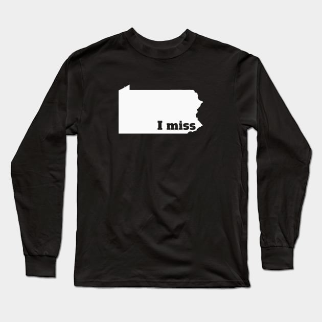 I Miss Pennsylvania - My Home State Long Sleeve T-Shirt by Yesteeyear